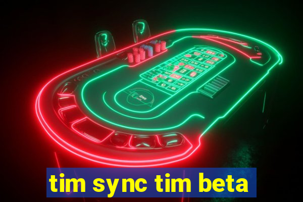 tim sync tim beta